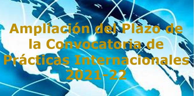 Ampliación del plazo de la Convocatoria de prácticas internacionales 2021-22