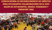 CONVOCATORIA DE RECONOCIMIENTO DE CRÉDITOS PARA ESTUDIANTES COLABORADORES EN EL XXVI SALÓN DE ESTUDIANTES, GRADO, POSGRADO Y FERISPORT 2022