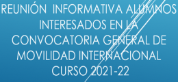 Reunión Informativa Convocatoria General de Movilidad Internacional. Curso 2021-22